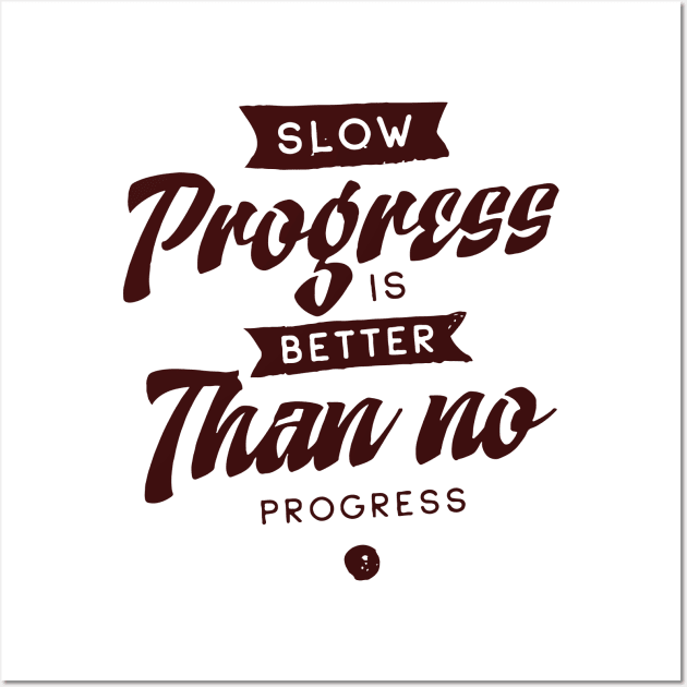 'Slow Progress Is Better Than No Progress' Education Shirt Wall Art by ourwackyhome